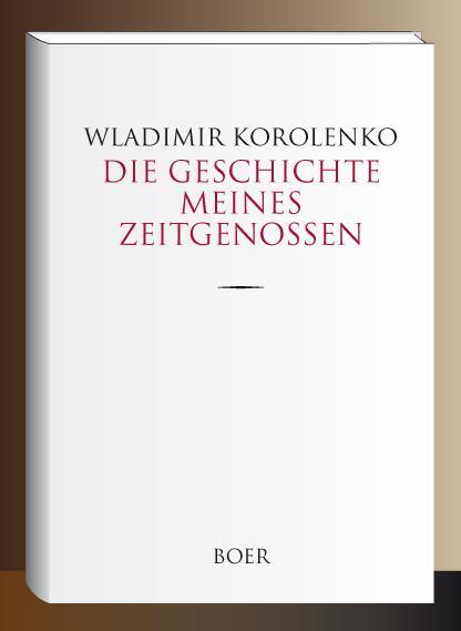 Cover: 9783947618729 | Die Geschichte meines Zeitgenossen | Wladimir Korolenko | Buch | 2019