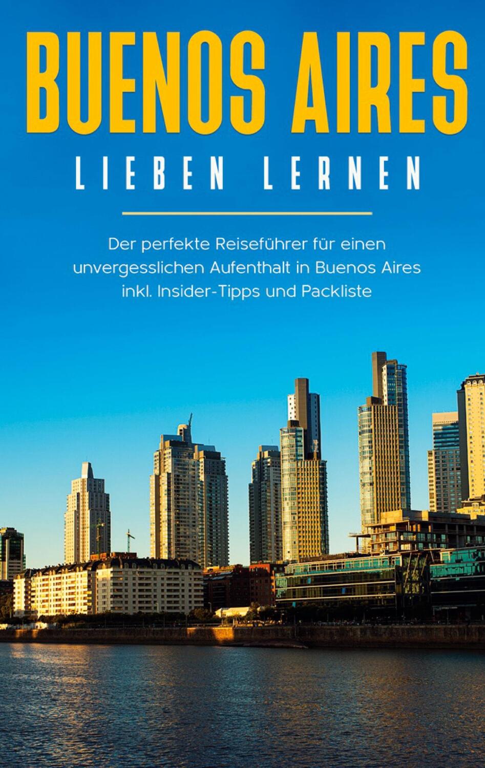 Cover: 9783751931564 | Buenos Aires lieben lernen: Der perfekte Reiseführer für einen...