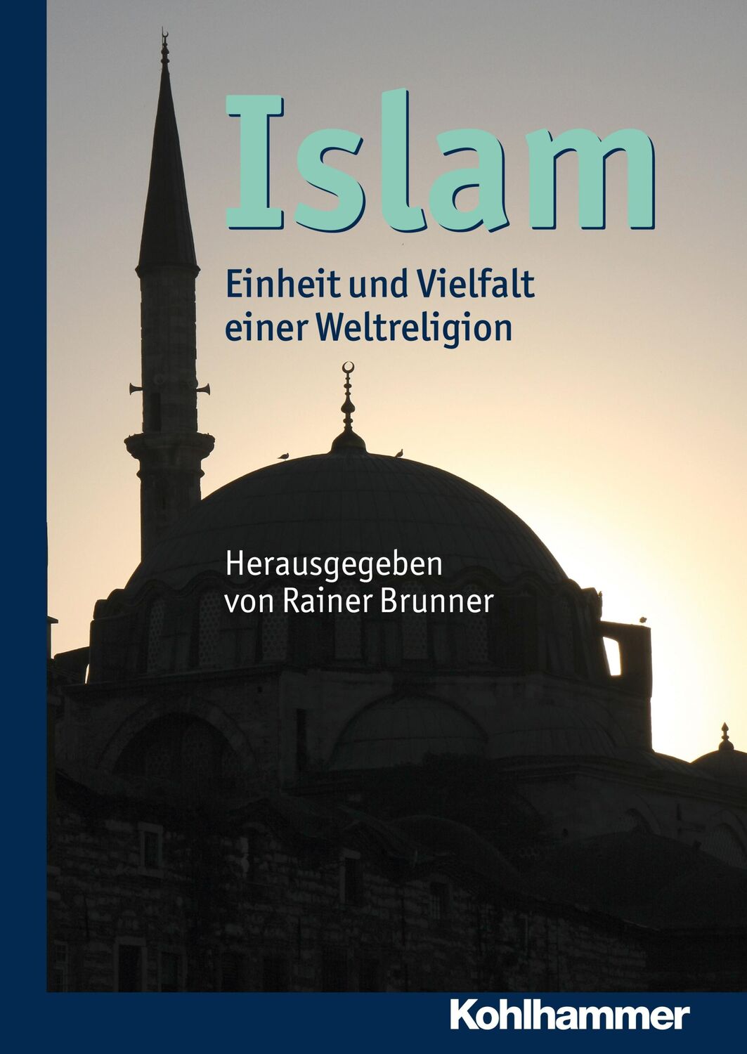 Cover: 9783170218222 | Islam | Einheit und Vielfalt einer Weltreligion | Rainer Brunner