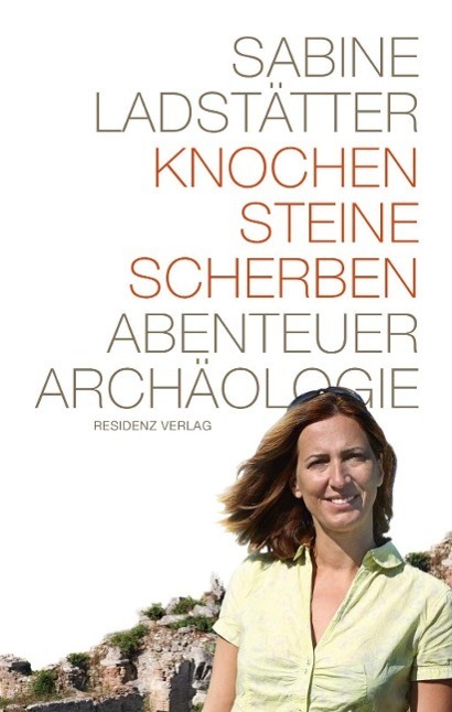 Cover: 9783701733163 | Knochen, Steine, Scherben | Abenteuer Archäologie | Sabine Ladstätter