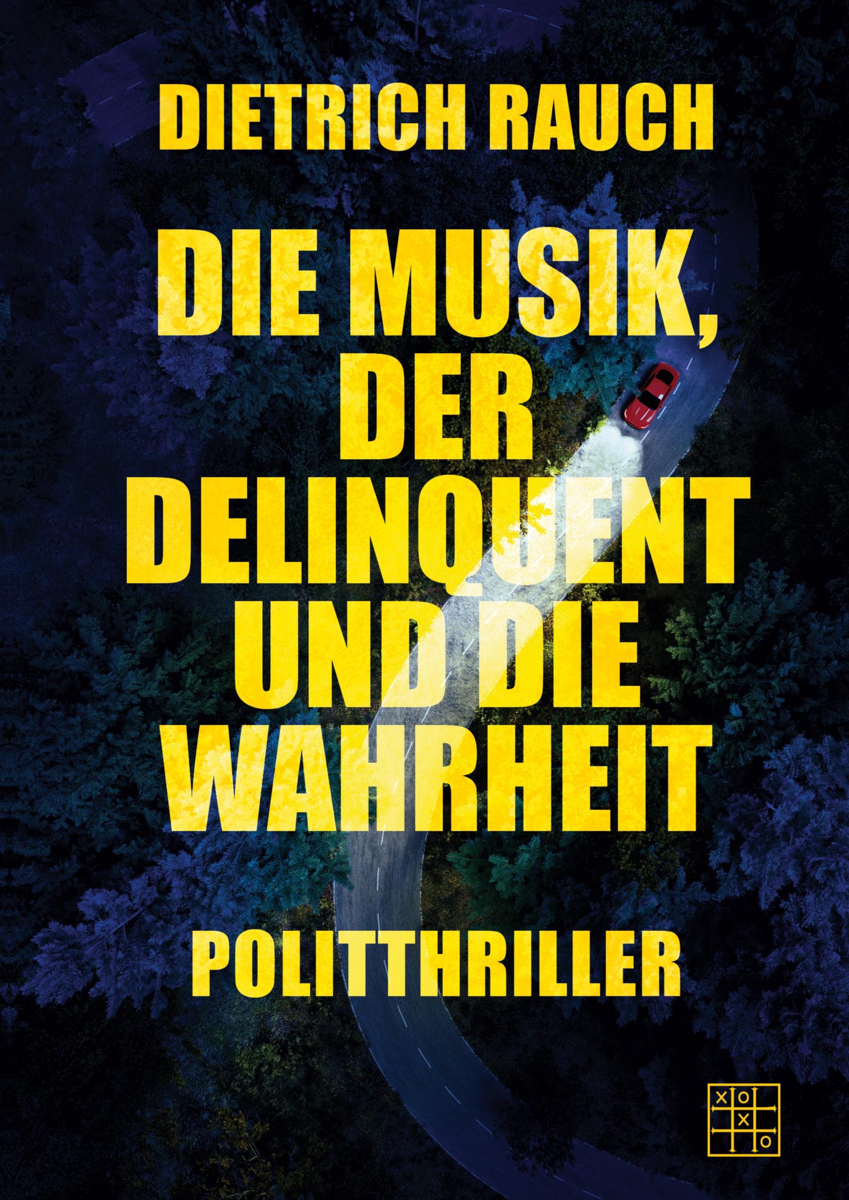 Cover: 9783967522112 | Die Musik, der Delinquent und die Wahrheit | Dietrich Rauch | Buch