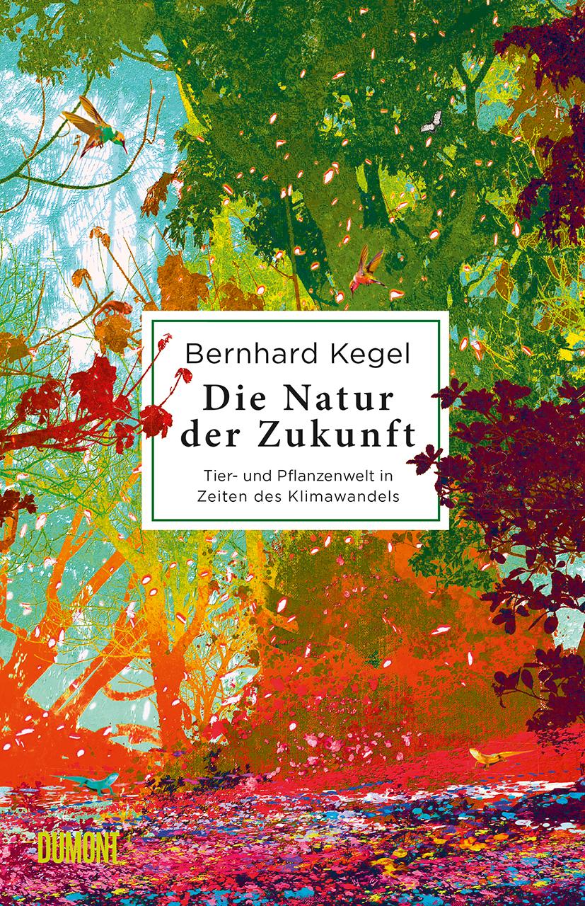 Cover: 9783832181383 | Die Natur der Zukunft | Bernhard Kegel | Buch | 384 S. | Deutsch