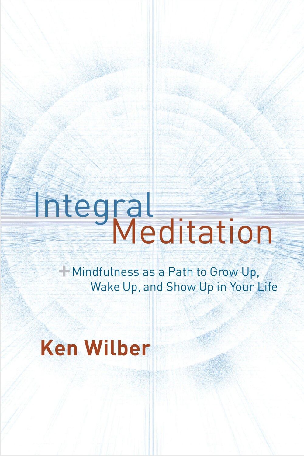 Cover: 9781611802986 | Integral Meditation: Mindfulness as a Way to Grow Up, Wake Up, and...