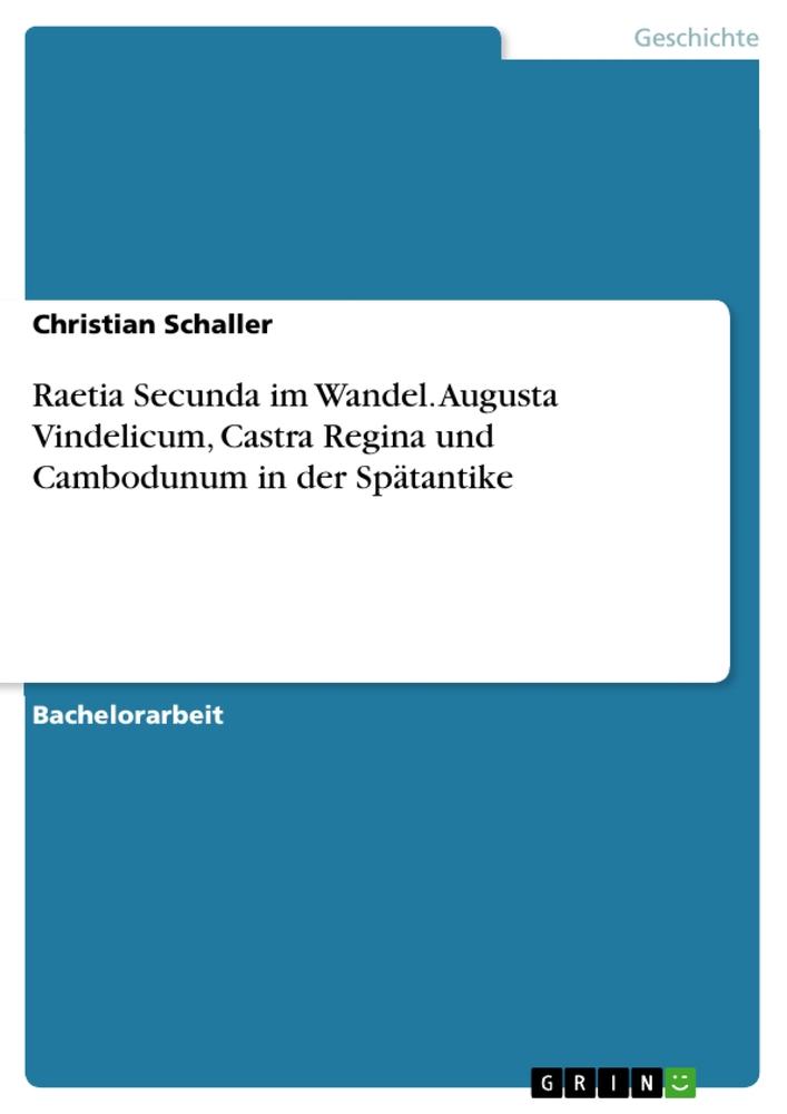 Cover: 9783346644756 | Raetia Secunda im Wandel. Augusta Vindelicum, Castra Regina und...