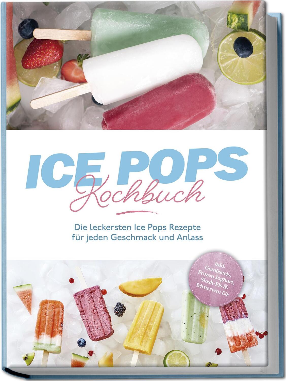 Cover: 9783757602499 | Ice Pops Rezeptbuch: Die leckersten Ice Pops Rezepte für jeden...