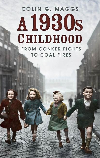 Cover: 9780750997249 | A 1930s Childhood | From Conker Fights to Coal Fires | Colin G Maggs