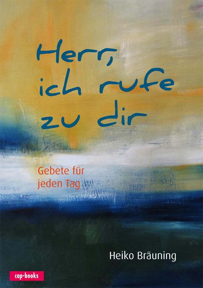 Cover: 9783867732543 | Herr, ich rufe zu dir | Gebete für jeden Tag | Heiko Bräuning | Buch