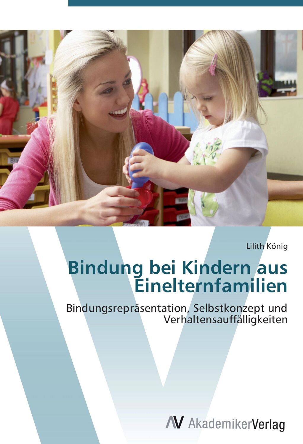 Cover: 9783639419634 | Bindung bei Kindern aus Einelternfamilien | Lilith König | Taschenbuch