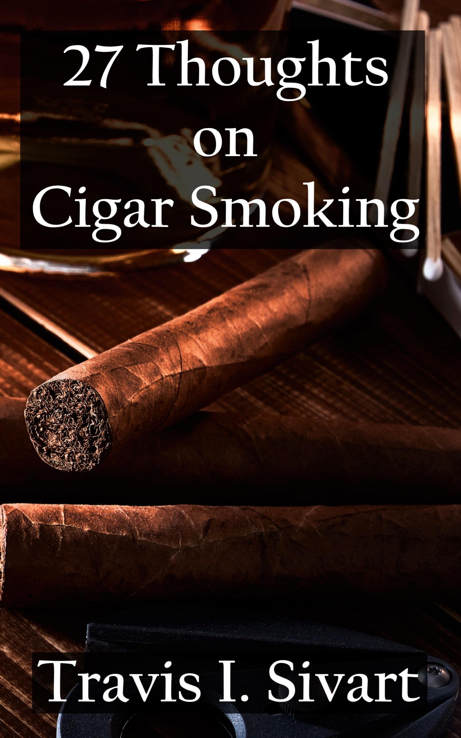 Cover: 9781954214798 | 27 Thoughts on Cigar Smoking | Travis I Sivart | Taschenbuch | 2023