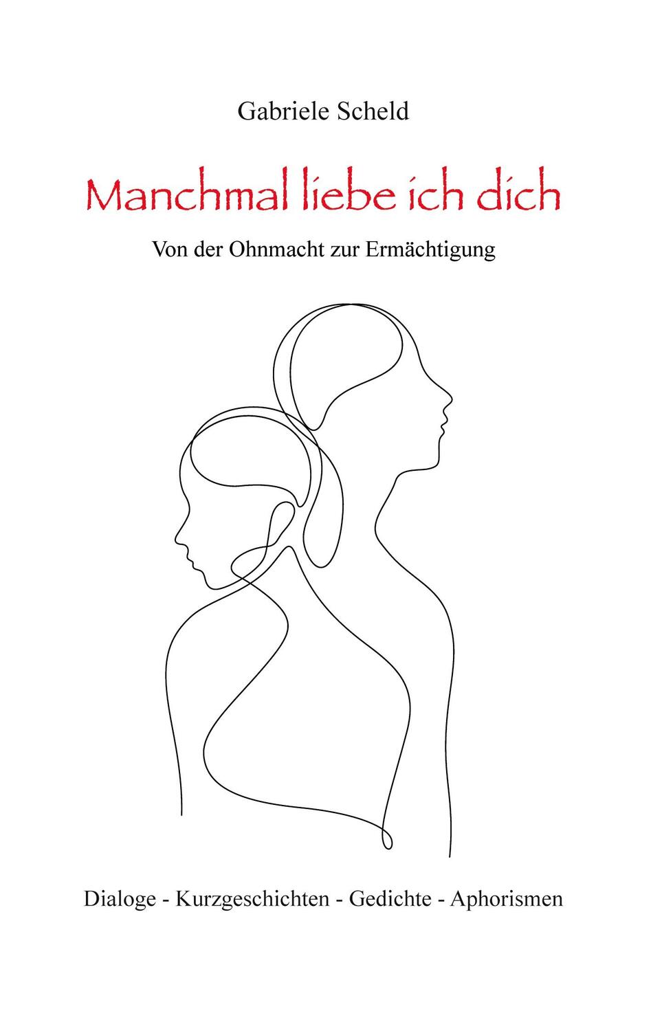 Cover: 9783758329975 | Manchmal liebe ich dich | Von der Ohnmacht zur Ermächtigung | Scheld