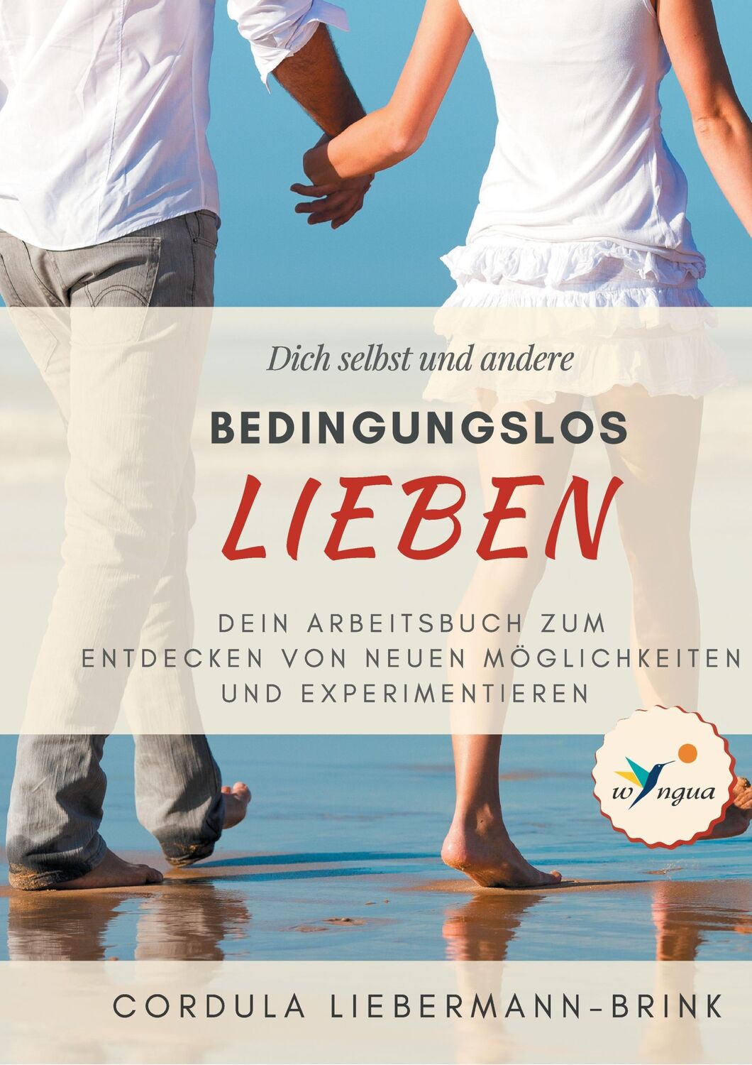 Cover: 9783743181434 | Bedingungslos lieben | Arbeitsbuch zum Experimentieren | Taschenbuch