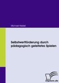 Cover: 9783836662628 | Selbstwertförderung durch pädagogisch geleitetes Spielen | Heidel