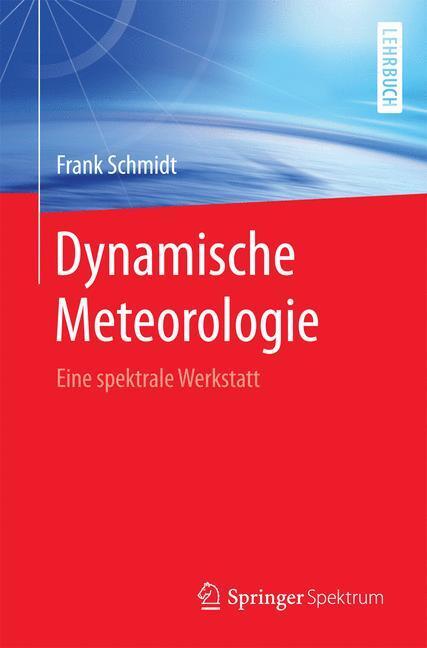 Cover: 9783662505281 | Dynamische Meteorologie | Eine spektrale Werkstatt | Frank Schmidt | x