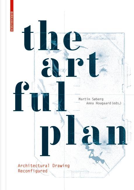 Cover: 9783035618747 | The Artful Plan | Architectural Drawing Reconfigured | Martin Søberg