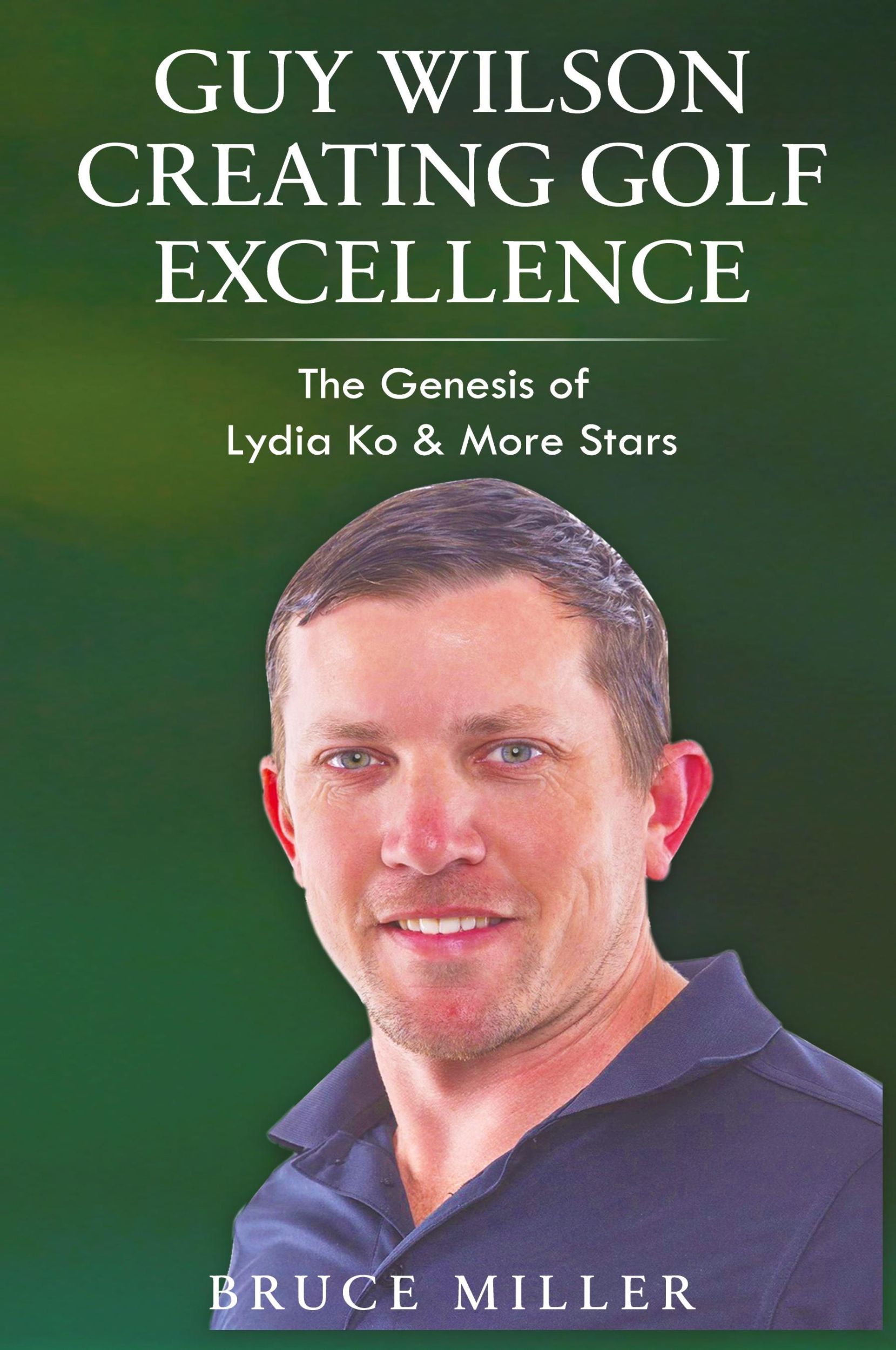 Cover: 9781991048196 | Guy Wilson Creating Golf Excellence | Bruce Miller | Taschenbuch