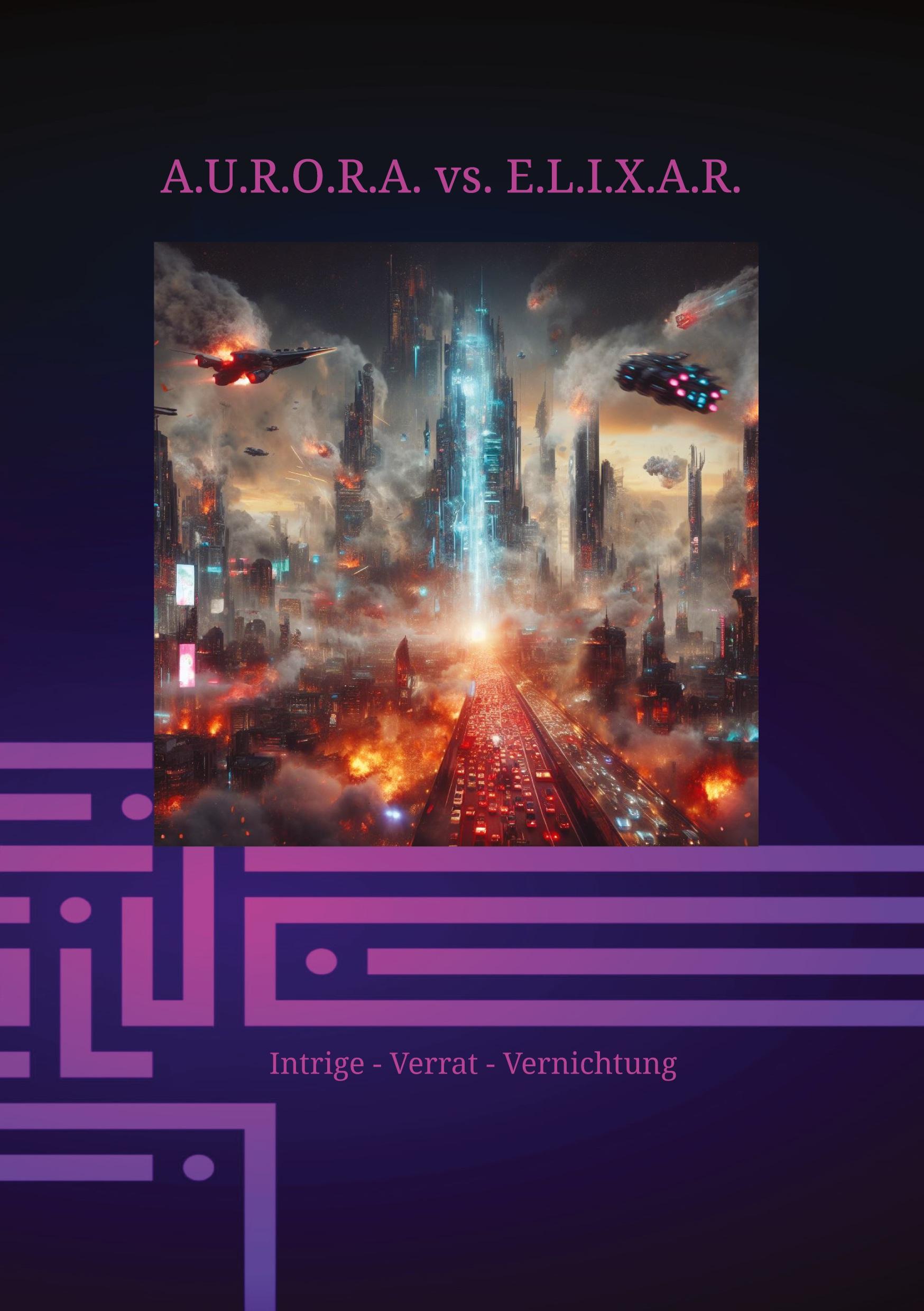 Cover: 9783384250384 | A.U.R.O.R.A. vs. E.L.I.X.A.R. Intrige - Verrat - Vernichtung | Buch