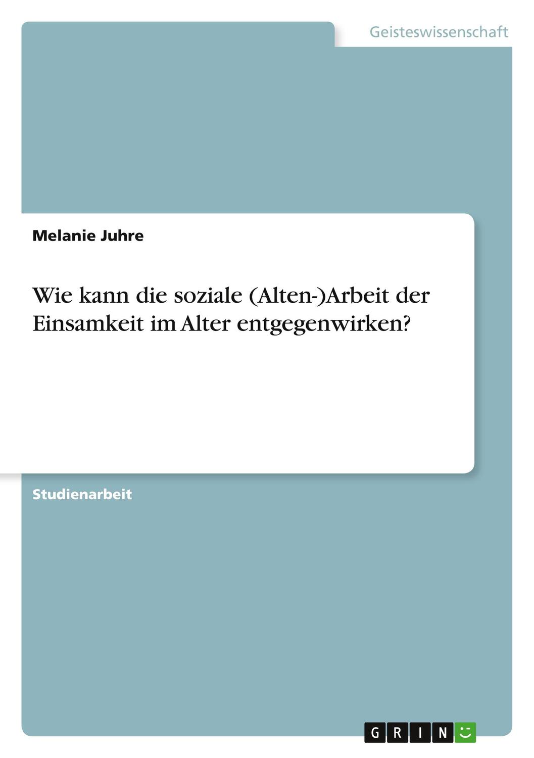 Cover: 9783346774446 | Wie kann die soziale (Alten-)Arbeit der Einsamkeit im Alter...