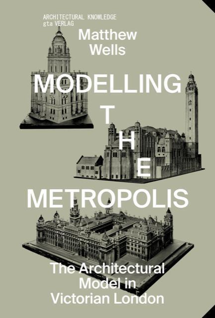 Cover: 9783856764357 | Modelling the Metropolis | The Architectural Model in Victorian London