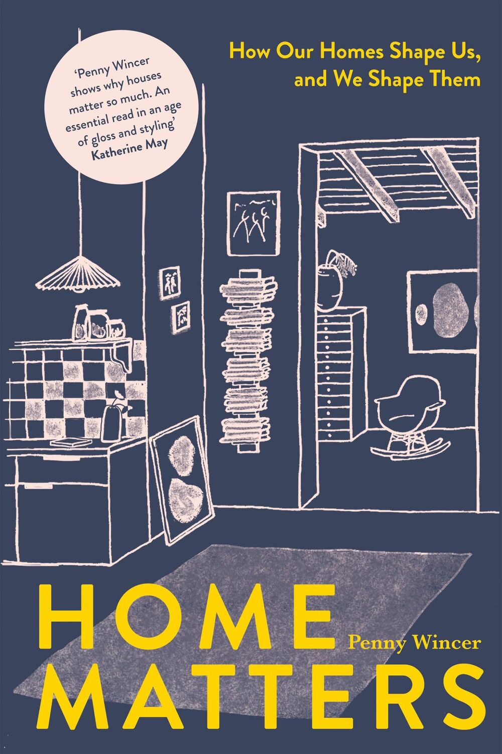 Cover: 9781837830916 | Home Matters | How Our Homes Shape Us, And We Shape Them | Wincer