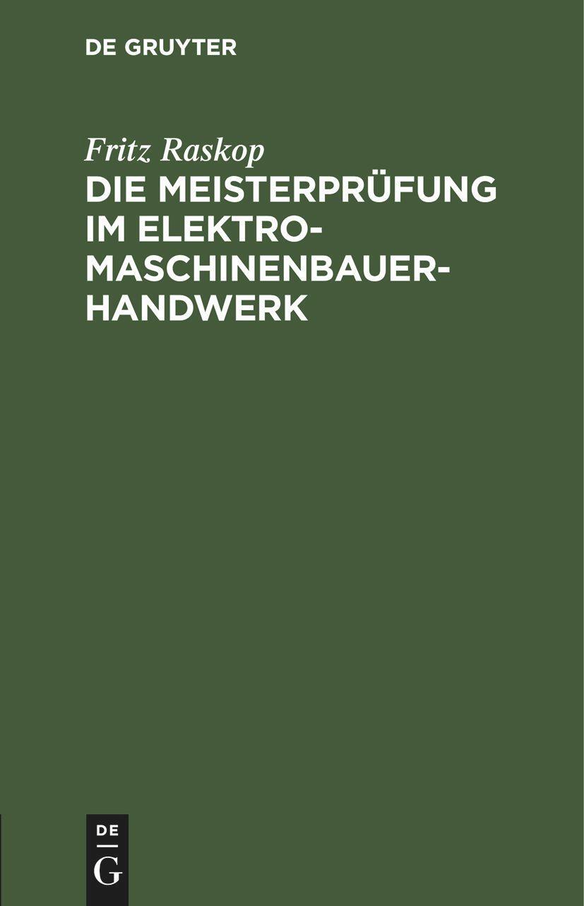 Cover: 9783112461372 | Die Meisterprüfung im Elektro-Maschinenbauer-Handwerk | Fritz Raskop