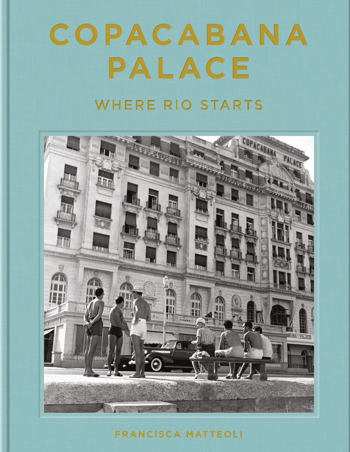 Cover: 9780865654365 | Copacabana Palace | Where Rio Starts | Francisca Matteoli | Buch