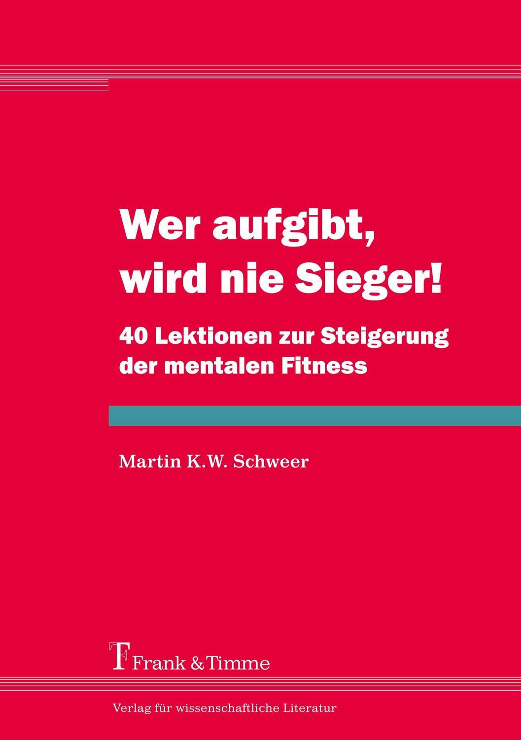 Cover: 9783732900756 | Wer aufgibt, wird nie Sieger! | Martin K. W. Schweer | Taschenbuch