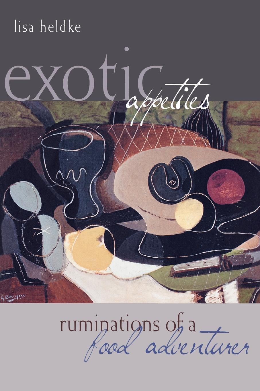 Cover: 9780415943857 | Exotic Appetites | Ruminations of a Food Adventurer | Lisa Heldke