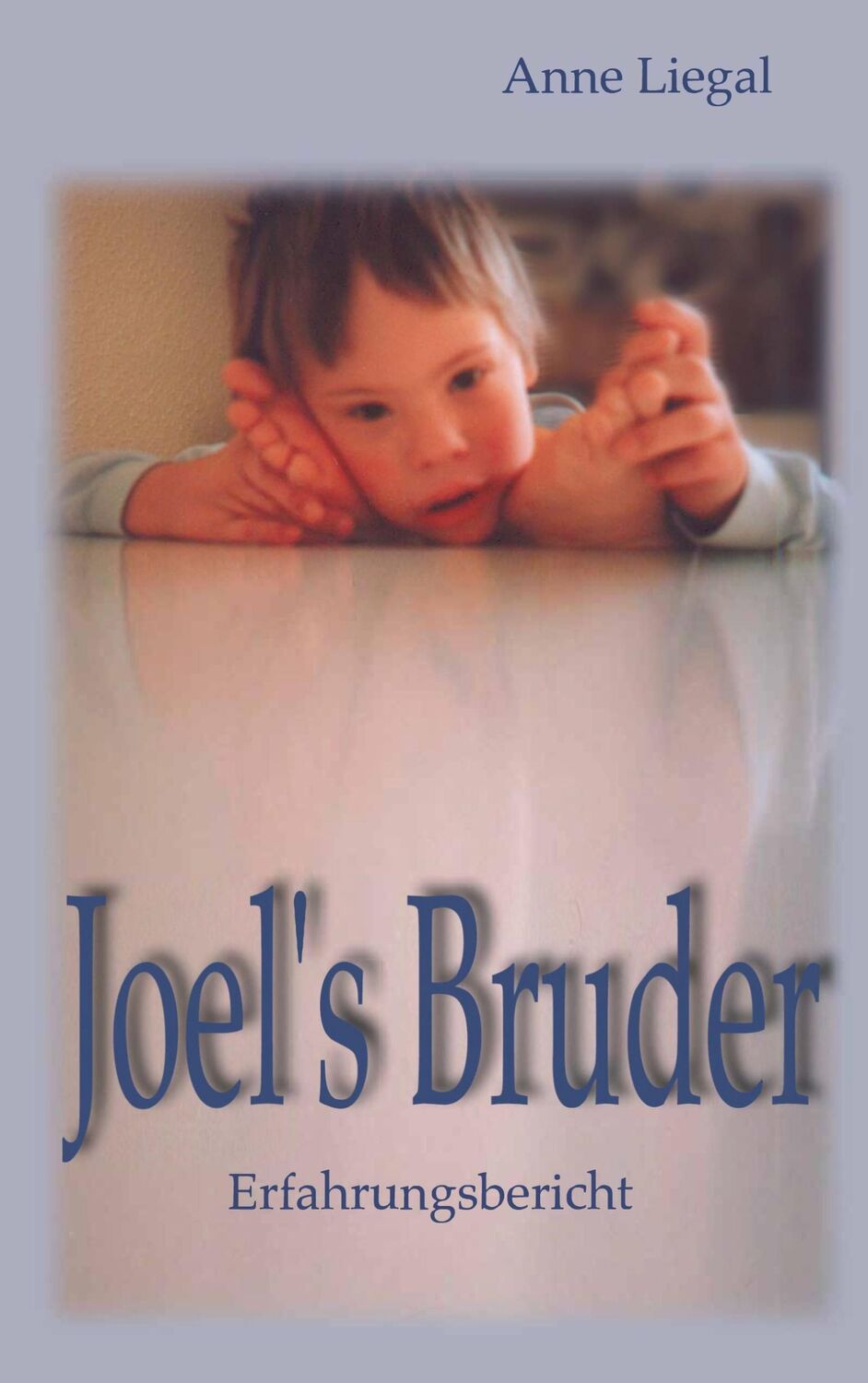 Cover: 9783831124596 | Joel's Bruder | Erfahrungsbericht | Anne Liegal | Taschenbuch | 256 S.