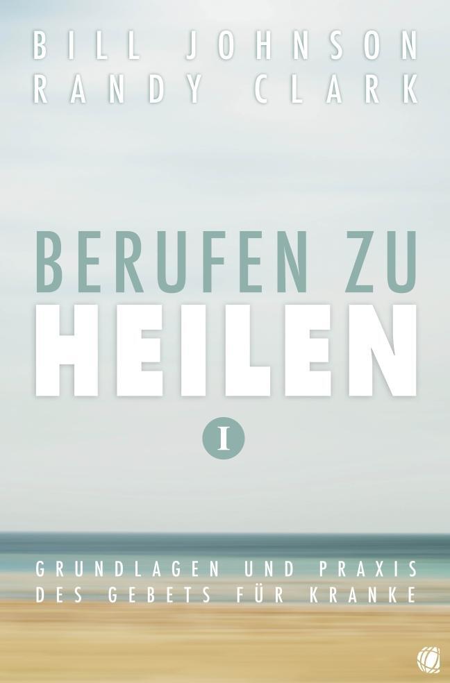 Cover: 9783936322699 | Berufen zu heilen, Band 1 | Bill Johnson (u. a.) | Taschenbuch | 2012