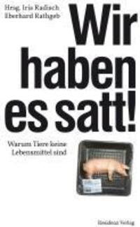 Cover: 9783701715763 | Wir haben es satt! | Warum Tiere keine Lebensmittel sind | Buch | 2011