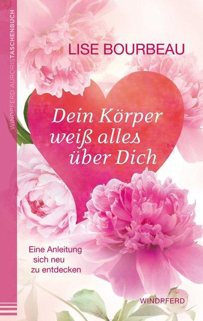 Cover: 9783864100741 | Dein Körper weiß alles über Dich | Lise Bourbeau | Taschenbuch | 2014