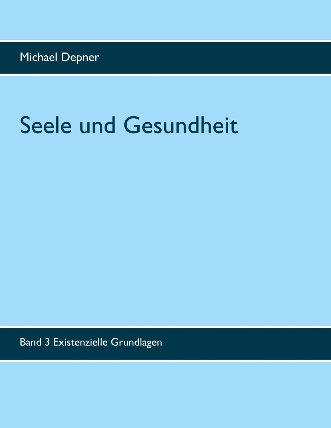 Cover: 9783750438361 | Seele und Gesundheit | Band 3 Existenzielle Grundlagen | Depner | Buch