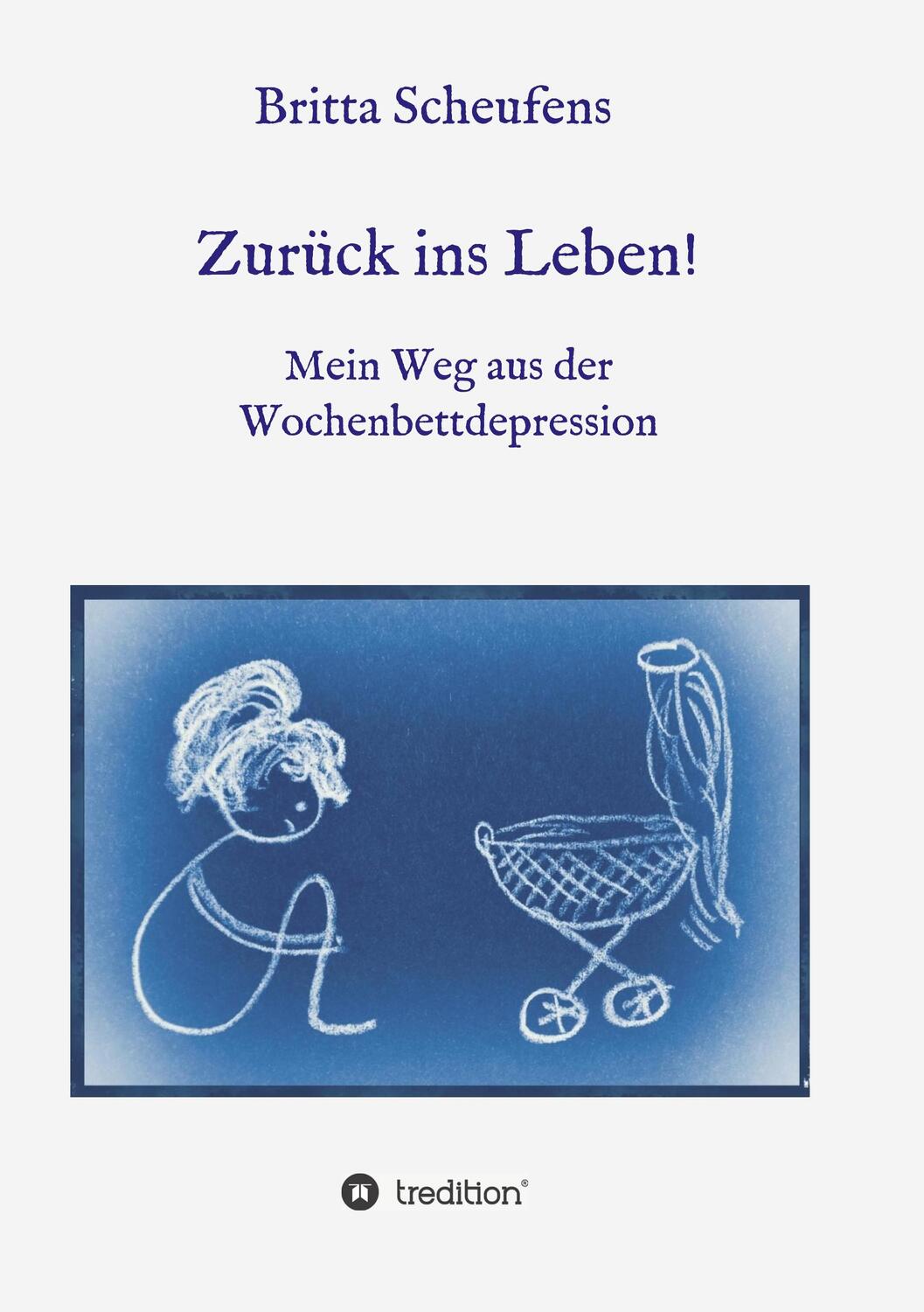 Cover: 9783748263449 | Zurück ins Leben! - Mein Weg aus der Wochenbettdepression | Scheufens