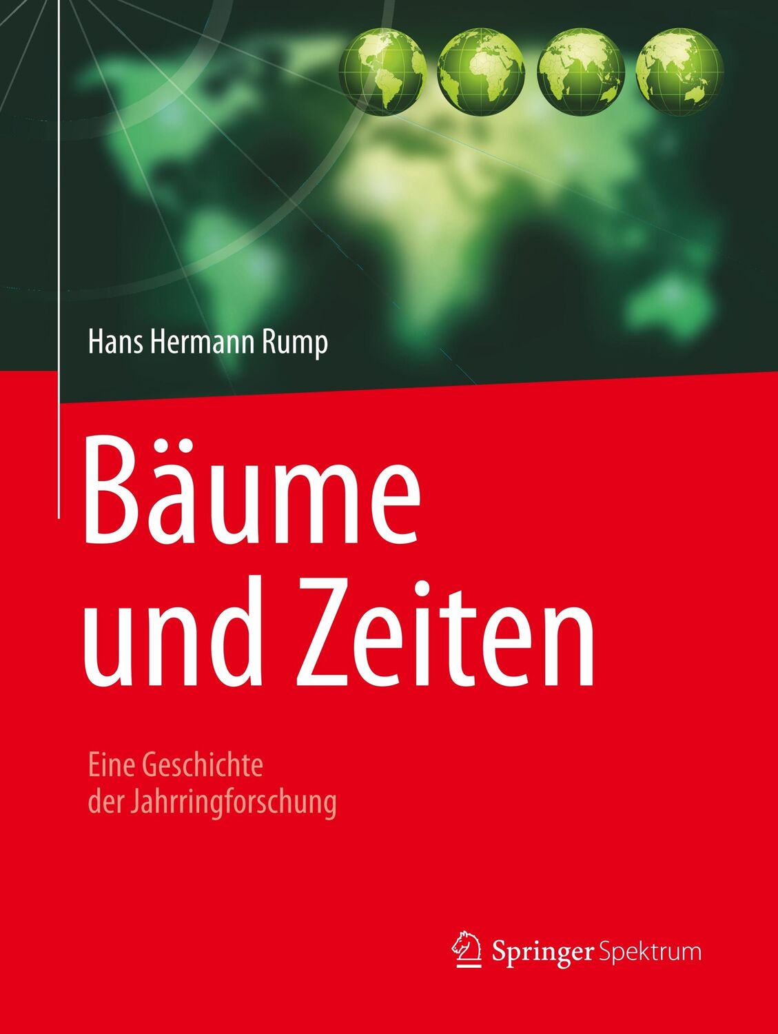 Cover: 9783662577264 | Bäume und Zeiten ¿ Eine Geschichte der Jahrringforschung | Rump | Buch