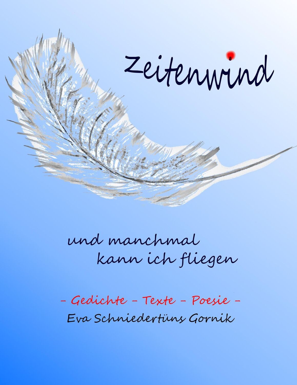 Cover: 9783738640182 | Zeitenwind - und manchmal kann ich fliegen | Gedichte - Texte - Poesie