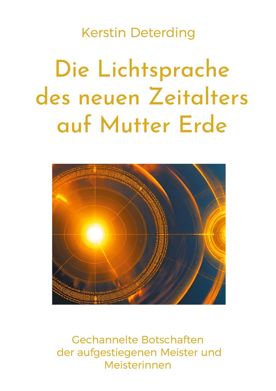 Cover: 9783758300905 | Die Lichtsprache des Neuen Zeitalters auf Mutter Erde | Deterding