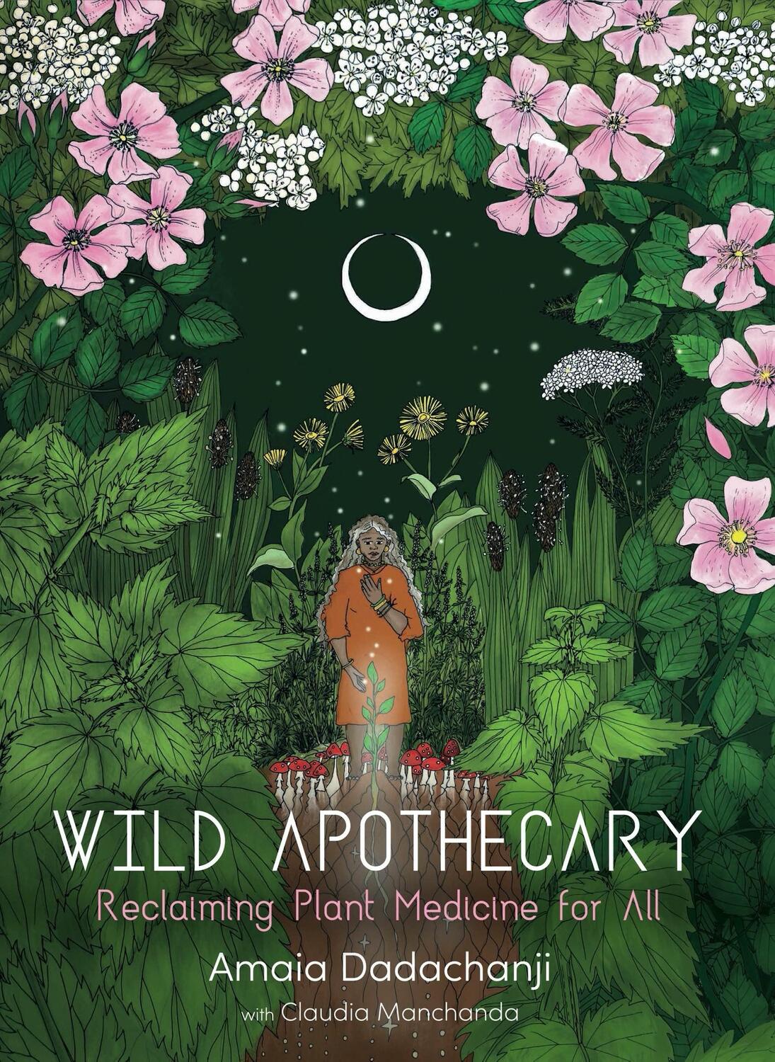 Bild: 9781912807239 | Wild Apothecary: Reclaiming Plant Medicine for All | Amaia Dadachanji