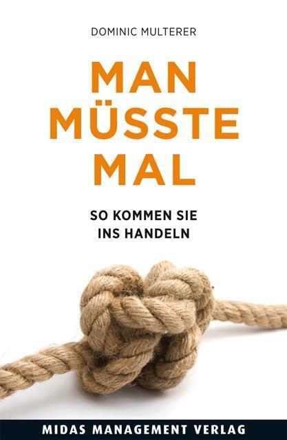 Cover: 9783038765134 | Man müsste mal... | So kommen Sie ins Handeln | Dominic Multerer