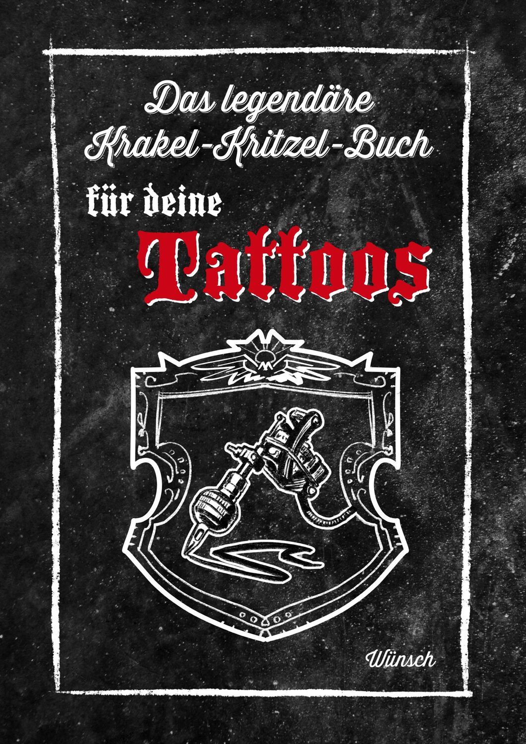 Cover: 9783746089140 | Das legendäre Krakel-Kritzel-Buch für deine Tattoos | Wünsch-Cloerkes