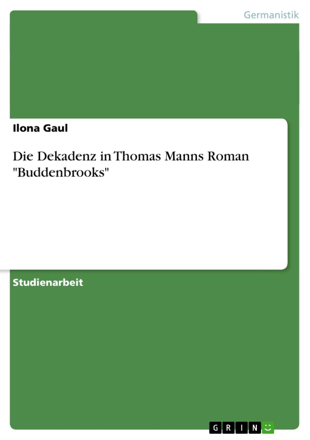 Cover: 9783638859738 | Die Dekadenz in Thomas Manns Roman "Buddenbrooks" | Ilona Gaul | Buch