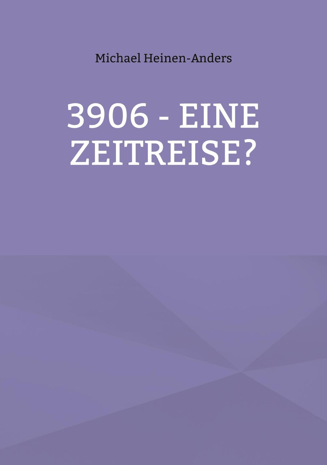 Cover: 9783758309908 | 3906 - eine Zeitreise? | Michael Heinen-Anders | Taschenbuch | 24 S.