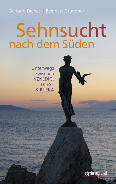 Cover: 9783701201877 | Sehnsucht nach dem Süden | Unterwegs zwischen Venedig, Triest & Rijeka