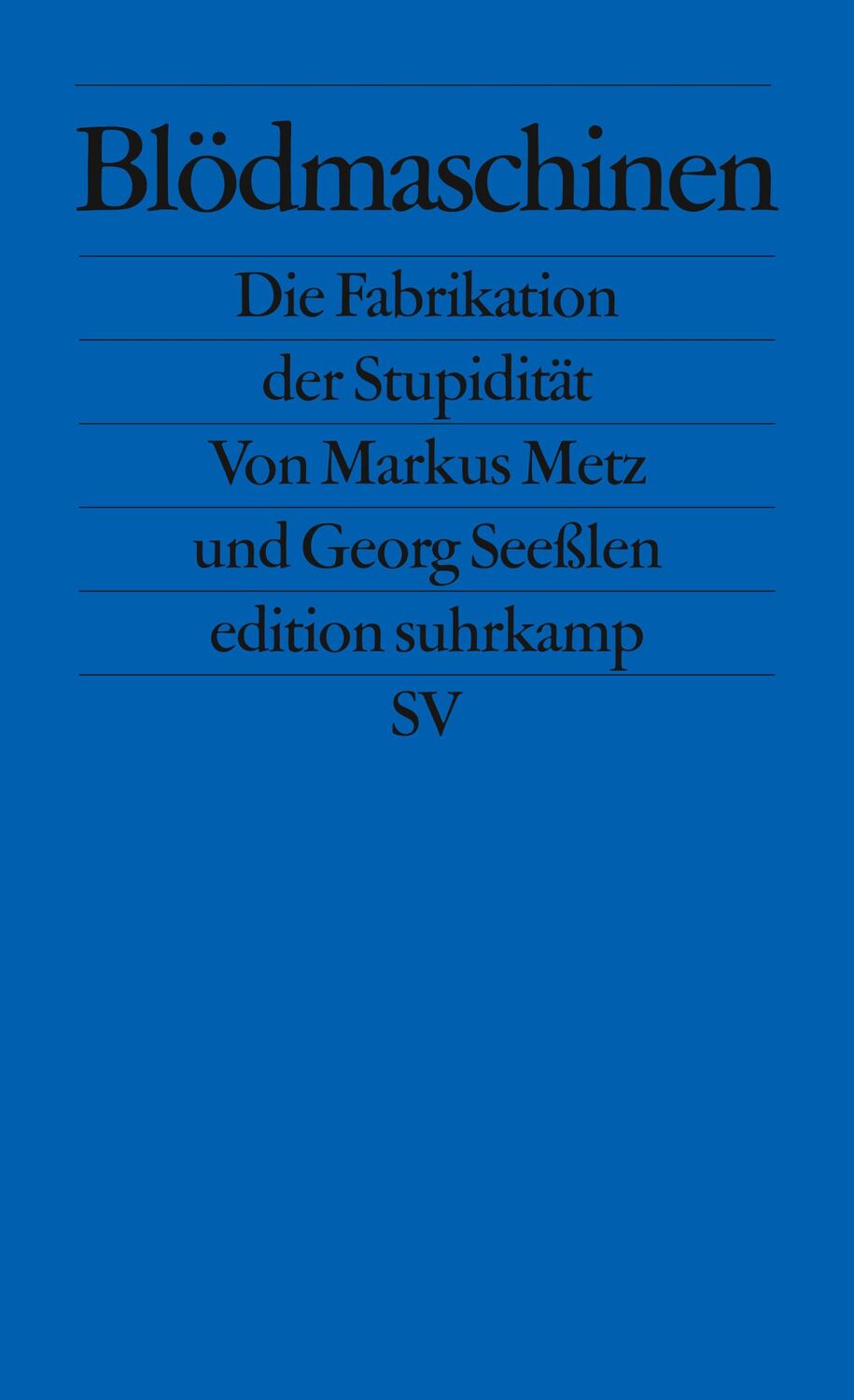 Cover: 9783518126097 | Blödmaschinen | Die Fabrikation der Stupidität | Markus Metz (u. a.)