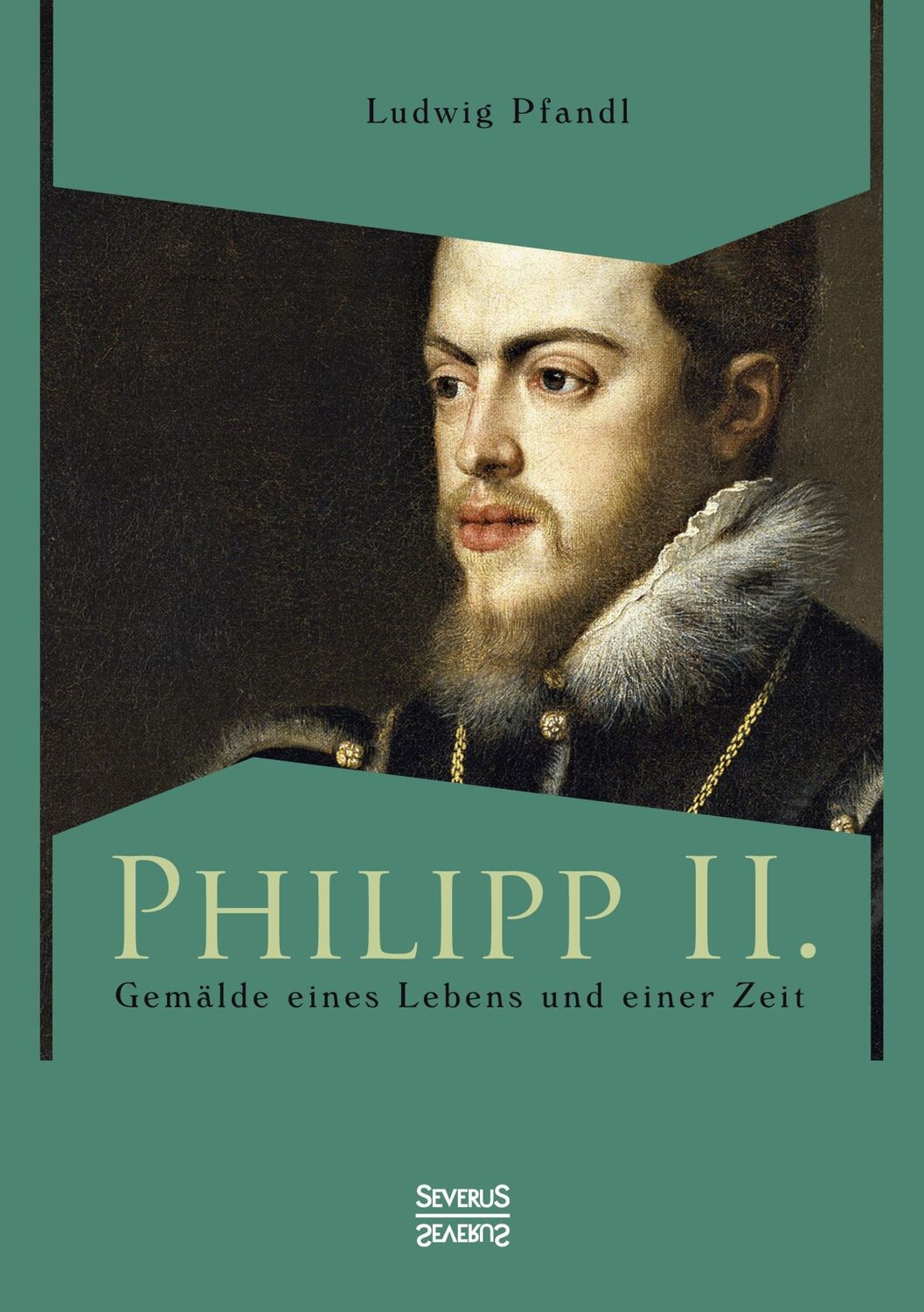 Cover: 9783863475314 | Philipp II. - Gemälde eines Lebens und einer Zeit | Ludwig Pfandl