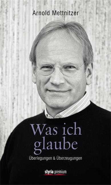 Cover: 9783222135118 | Was ich glaube | Überlegungen & Überzeugungen | Arnold Mettnitzer