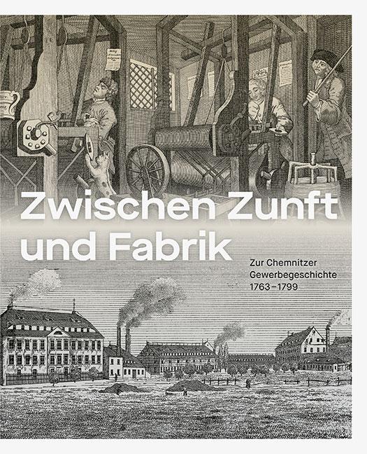 Cover: 9783954988495 | Zwischen Zunft und Fabrik | Zur Chemnitzer Gewerbegeschichte 1763-1799