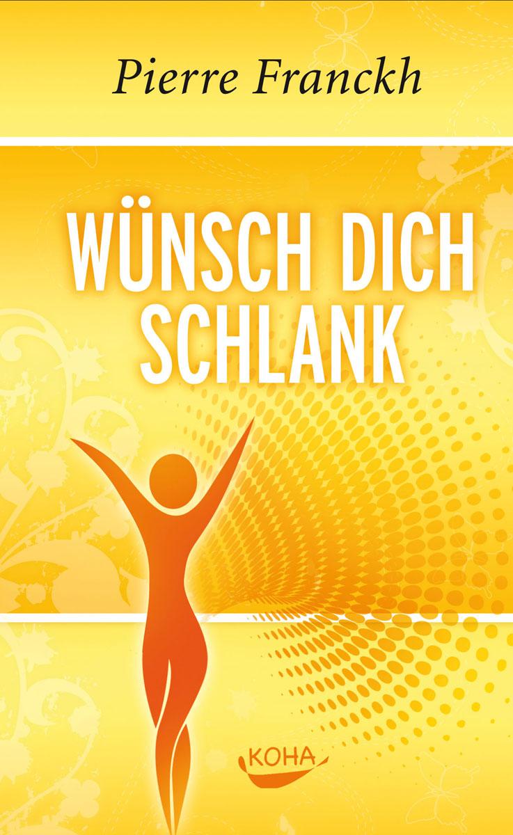 Cover: 9783867281140 | Wünsch dich schlank | 11 Schlüssel zum idealen Wunschgewicht | Franckh