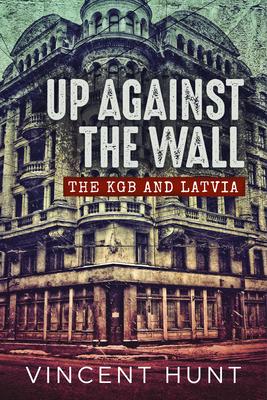 Cover: 9781914059544 | Up Against the Wall: The KGB and Latvia | Vincent Hunt | Taschenbuch