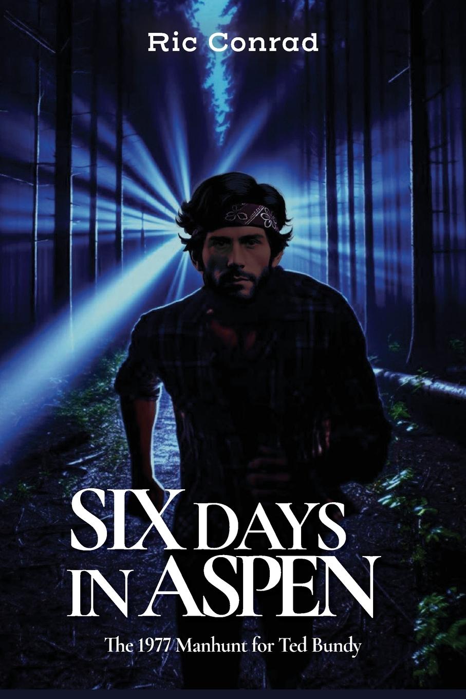 Cover: 9780988733978 | Six Days in Aspen | The 1977 Manhunt for Ted Bundy | Ric Conrad | Buch