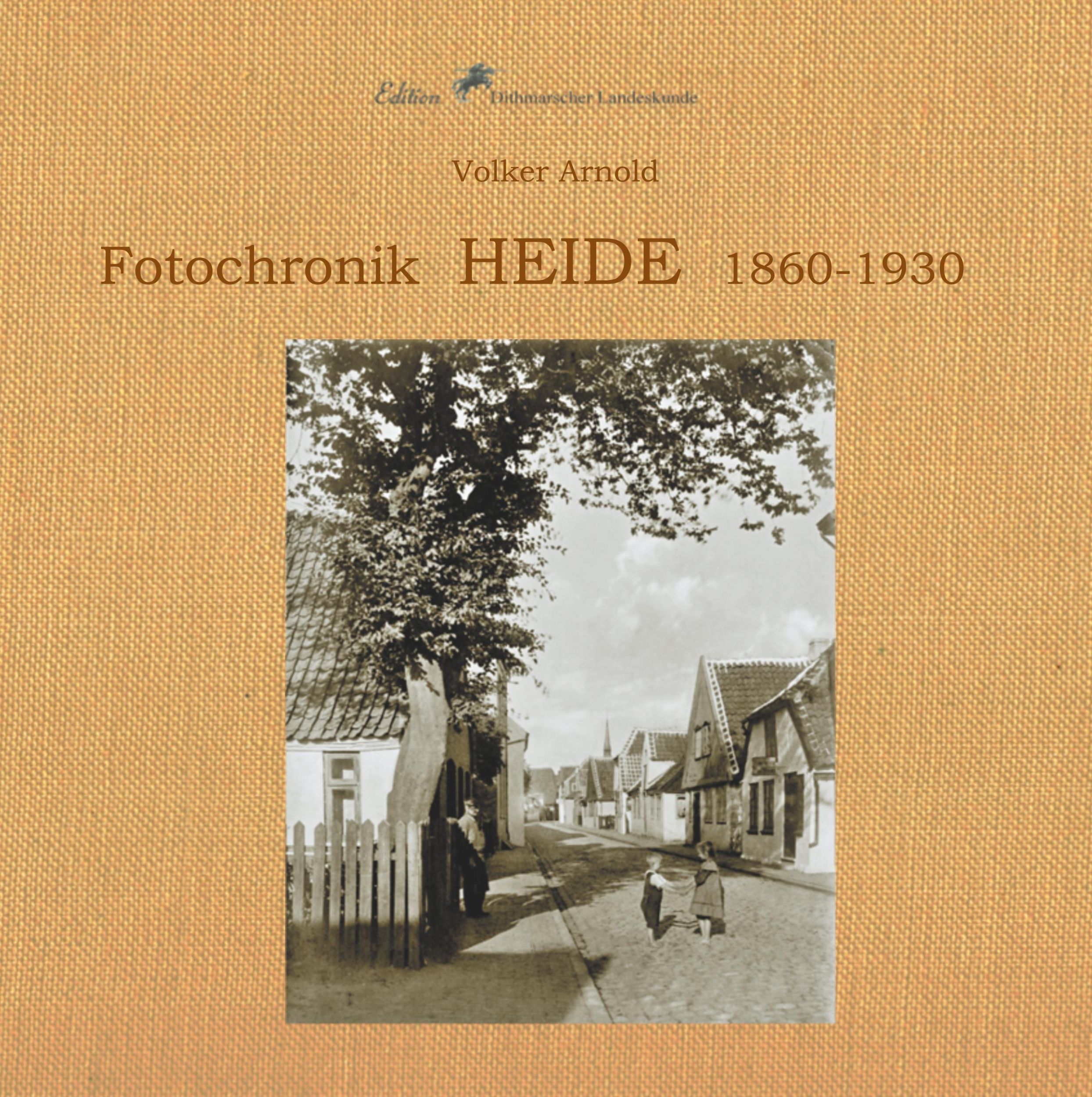 Cover: 9783746063812 | Fotochronik Heide 1860 bis 1930 | Volker Arnold | Buch | 268 S. | 2018